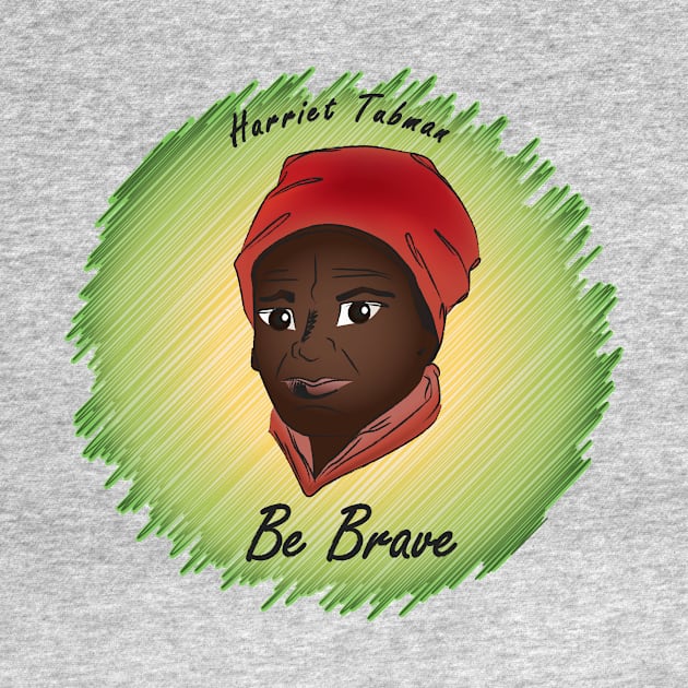 Be Brave: Harriet Tubman by PittmanOfLaMancha